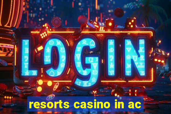 resorts casino in ac