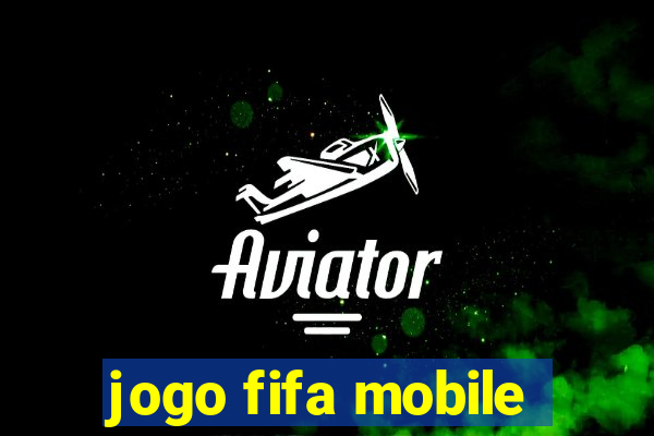 jogo fifa mobile