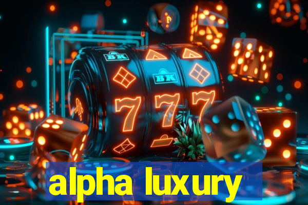 alpha luxury