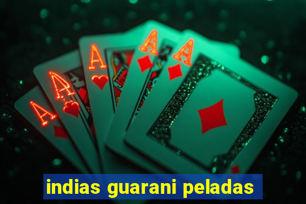 indias guarani peladas