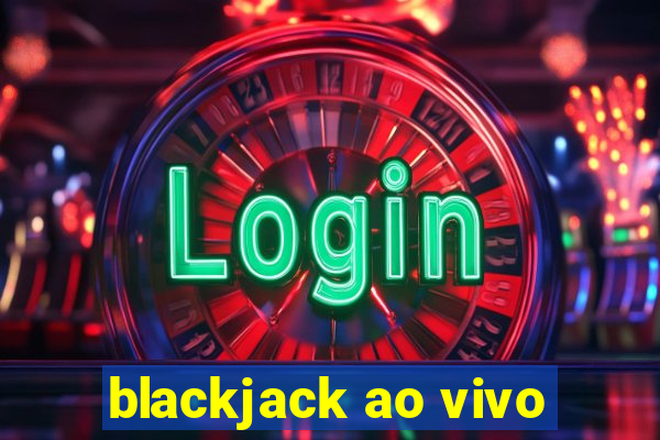 blackjack ao vivo