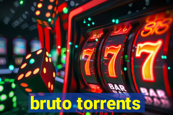 bruto torrents