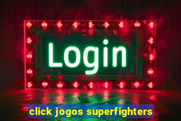 click jogos superfighters