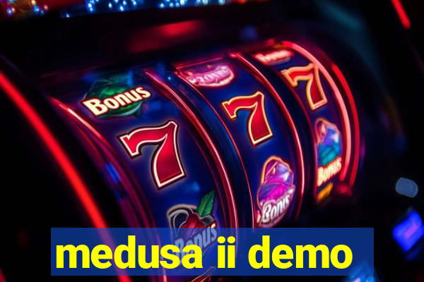 medusa ii demo