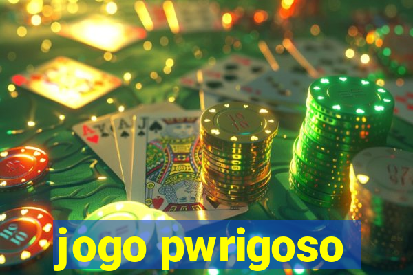 jogo pwrigoso