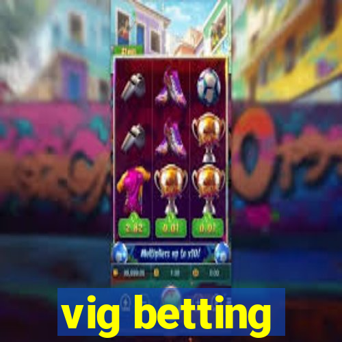 vig betting