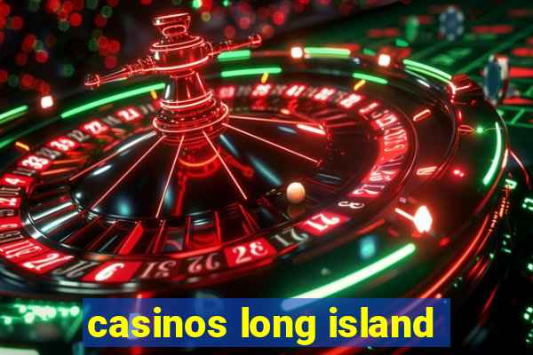 casinos long island