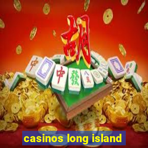 casinos long island