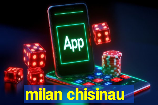 milan chisinau