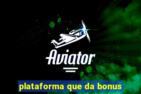 plataforma que da bonus