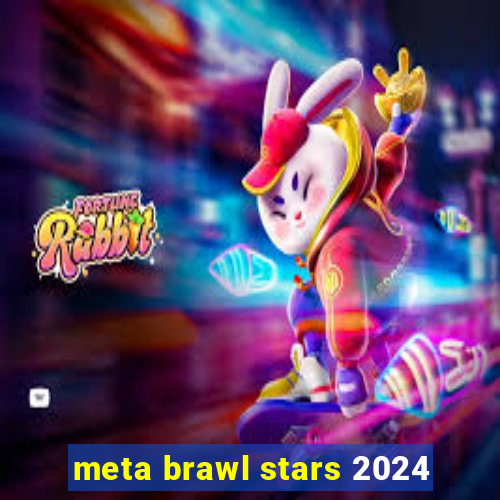 meta brawl stars 2024