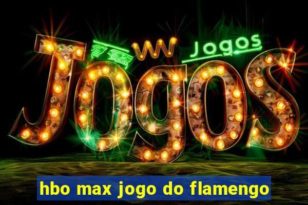 hbo max jogo do flamengo