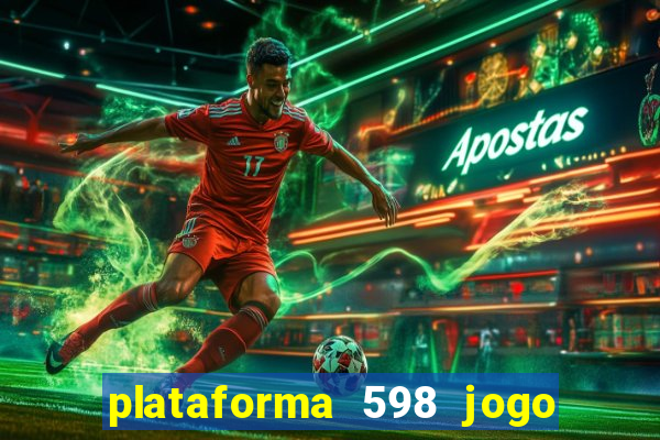 plataforma 598 jogo é confiável