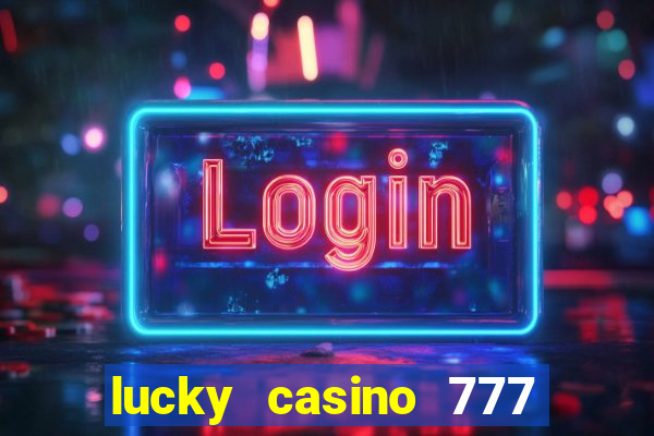 lucky casino 777 real cash