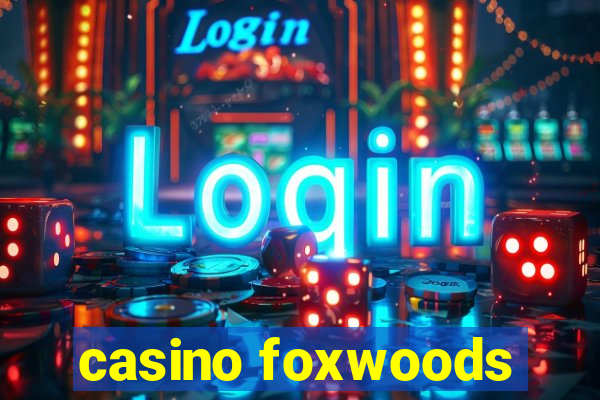 casino foxwoods