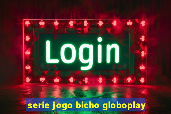 serie jogo bicho globoplay