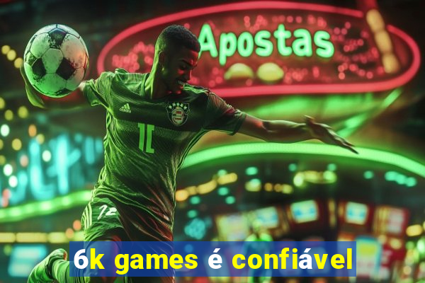 6k games é confiável