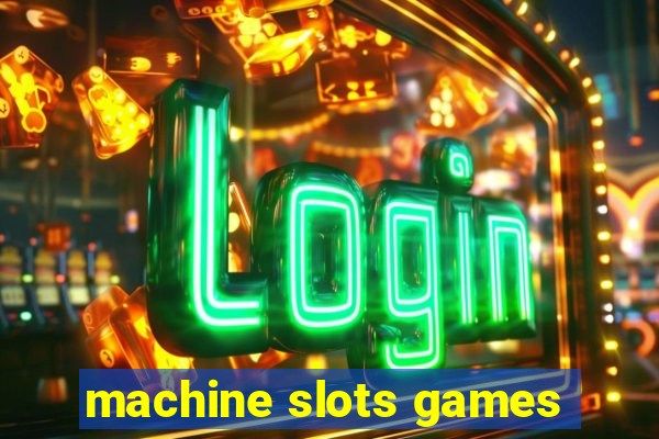 machine slots games