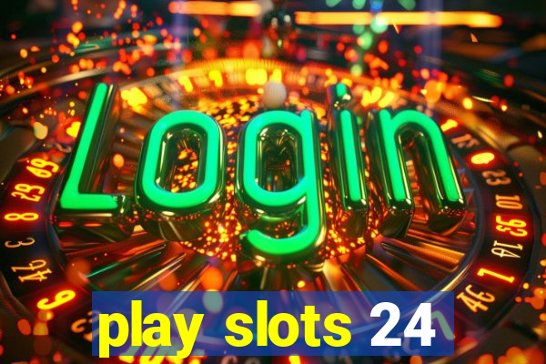 play slots 24