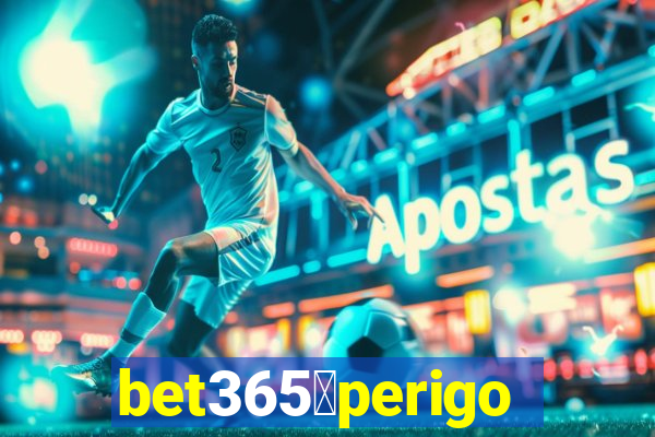 bet365茅perigoso