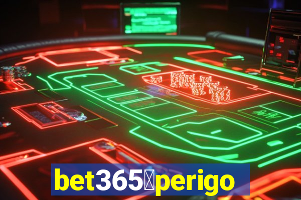 bet365茅perigoso