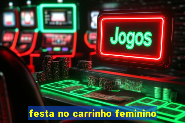 festa no carrinho feminino