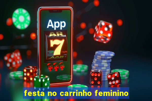 festa no carrinho feminino