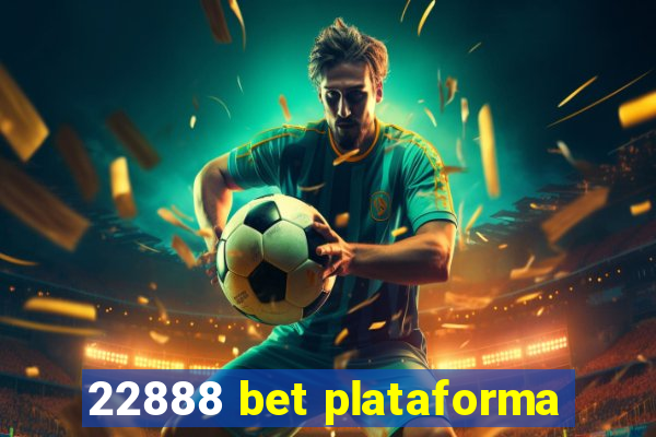 22888 bet plataforma