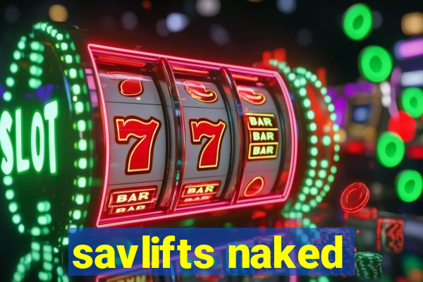 savlifts naked