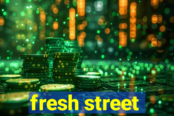 fresh street