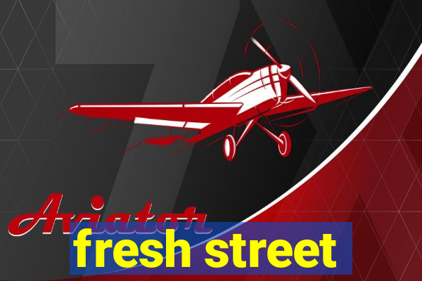 fresh street