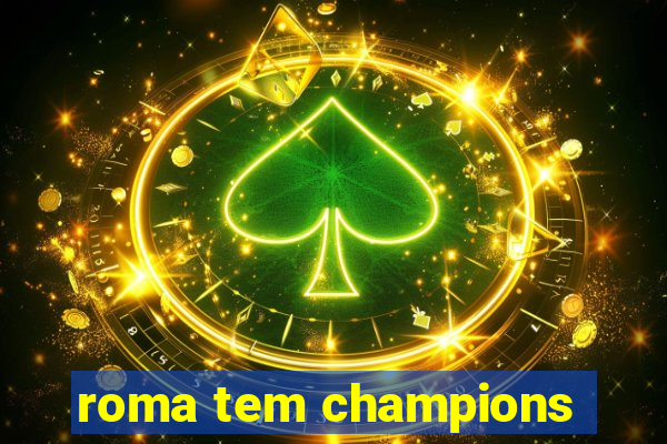 roma tem champions