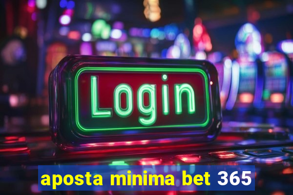 aposta minima bet 365