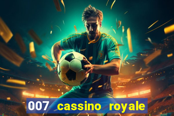 007 cassino royale filme completo dublado