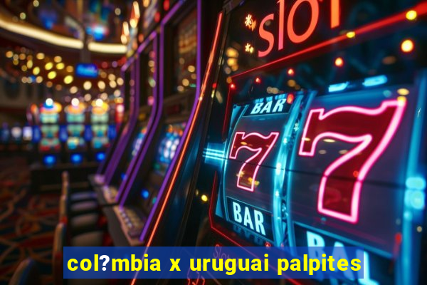 col?mbia x uruguai palpites