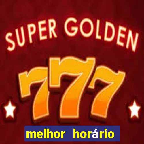 melhor horário para jogar fortune tiger hoje de madrugada