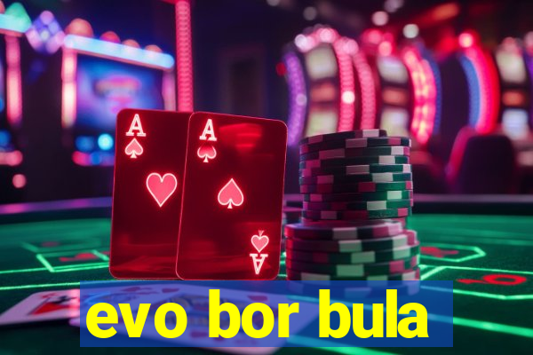 evo bor bula