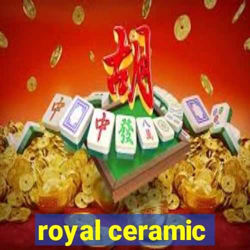 royal ceramic