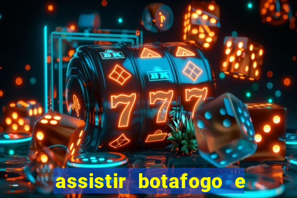 assistir botafogo e avai ao vivo em hd