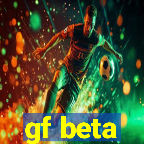 gf beta