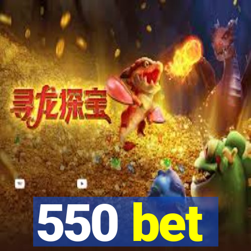 550 bet