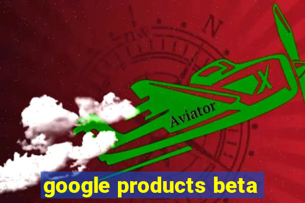 google products beta