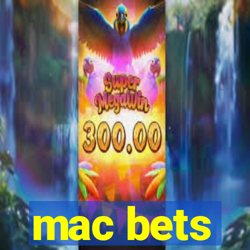 mac bets