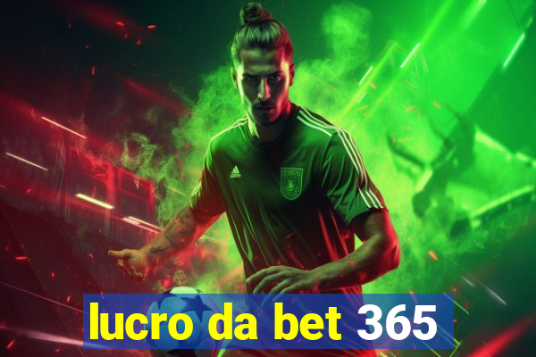 lucro da bet 365