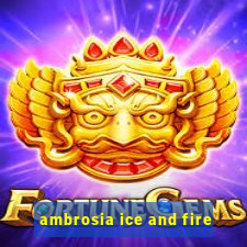 ambrosia ice and fire