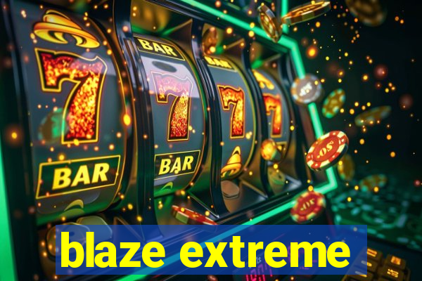 blaze extreme