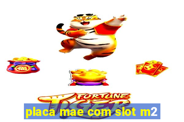 placa mae com slot m2