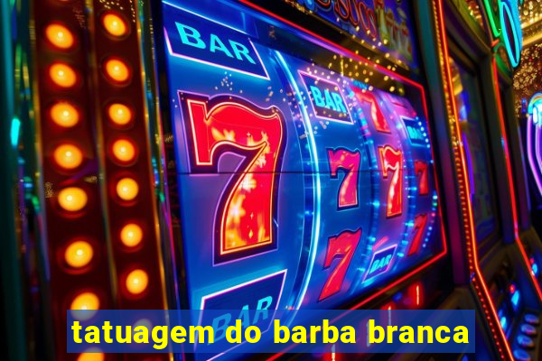 tatuagem do barba branca