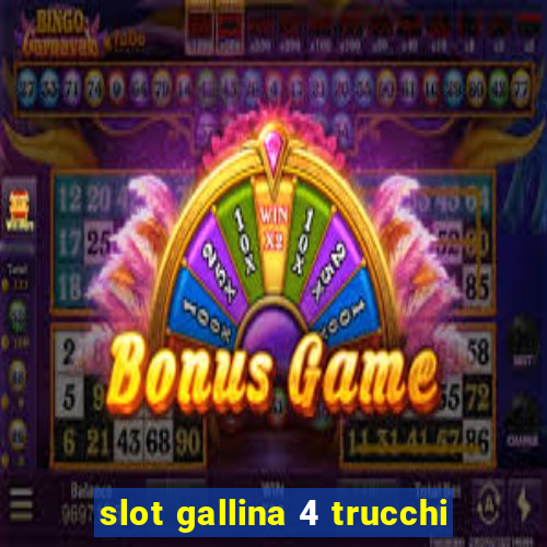 slot gallina 4 trucchi