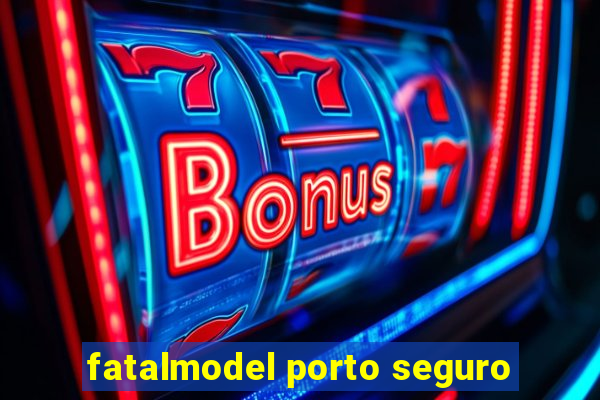 fatalmodel porto seguro